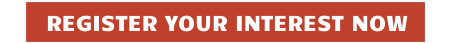 REGISTER YOUR INTEREST NOW